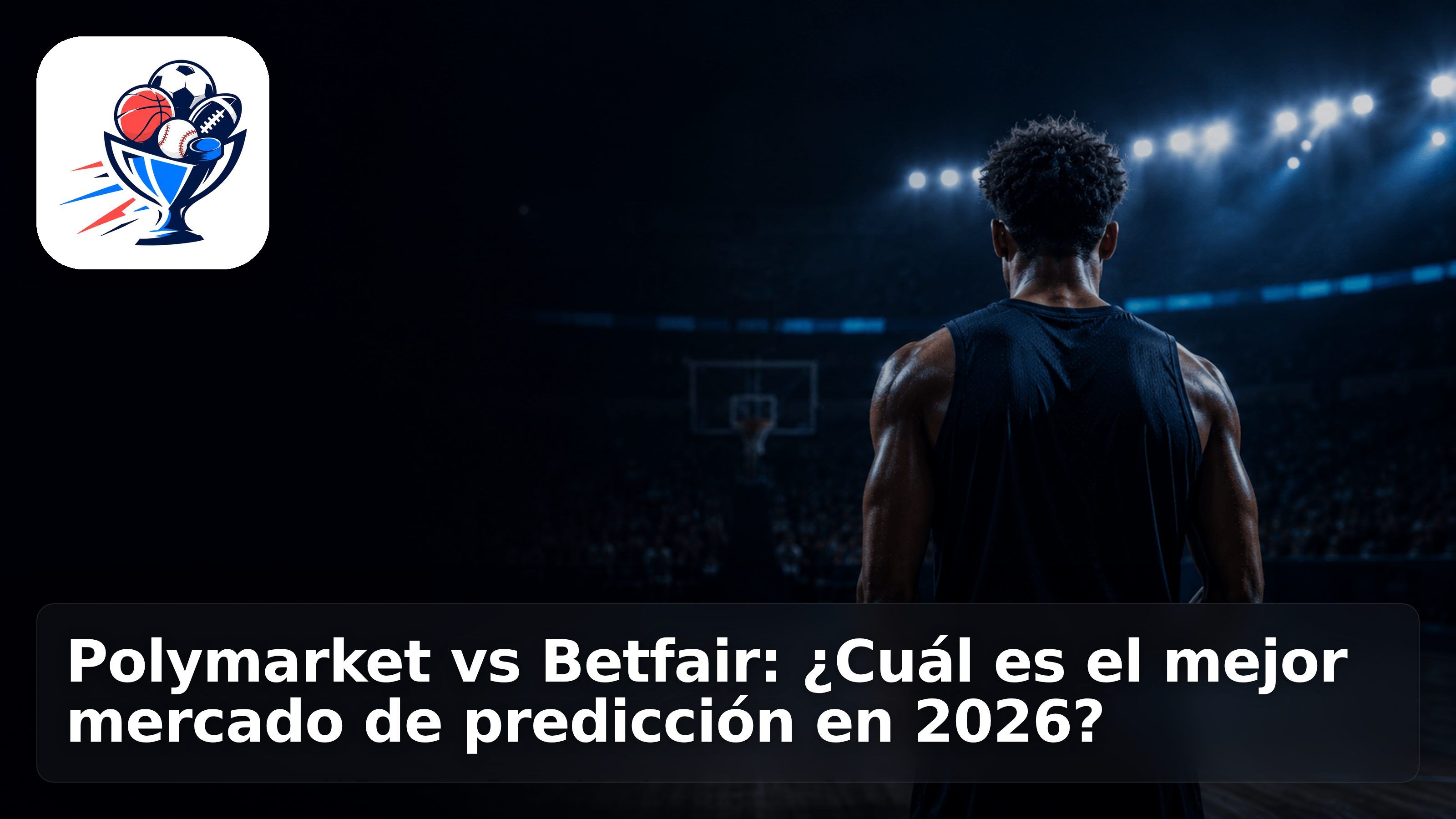 Polymarket vs Betfair: ¿Cuál es el mejor mercado de predicción en 2026?