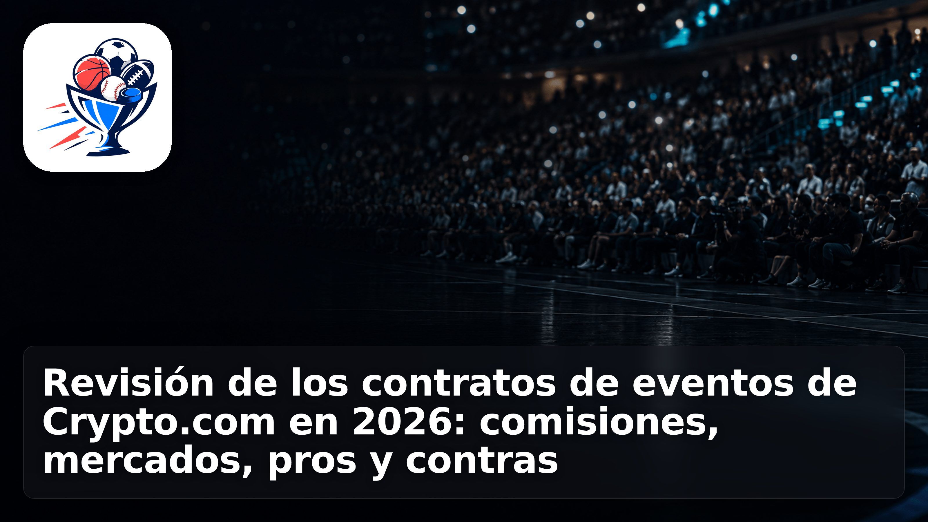 Revisión de los contratos de eventos de Crypto.com en 2026: comisiones, mercados, pros y contras